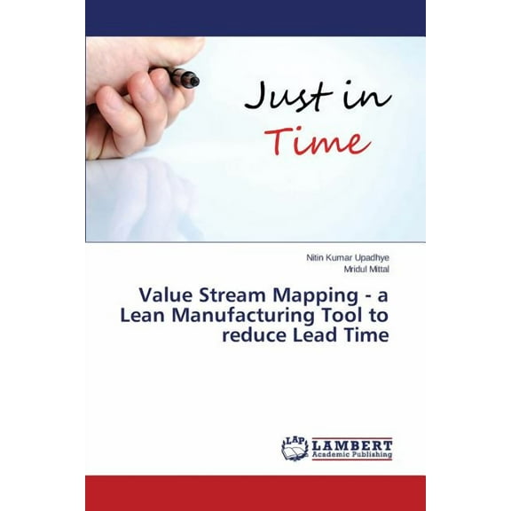 Value Stream Mapping - a Lean Manufacturing Tool to reduce Lead Time (Paperback)