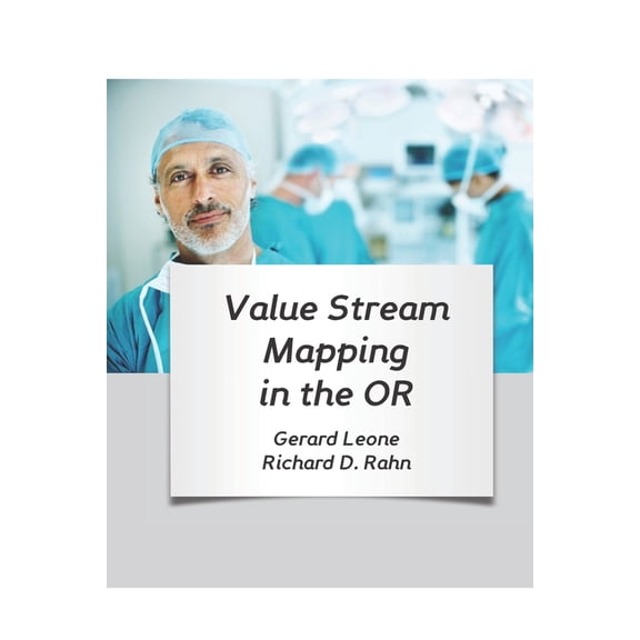 Value Stream Mapping in the OR Lean for Hospitals Paperback 0983383944 9780983383949 Richard Rahn, Gerard Leone