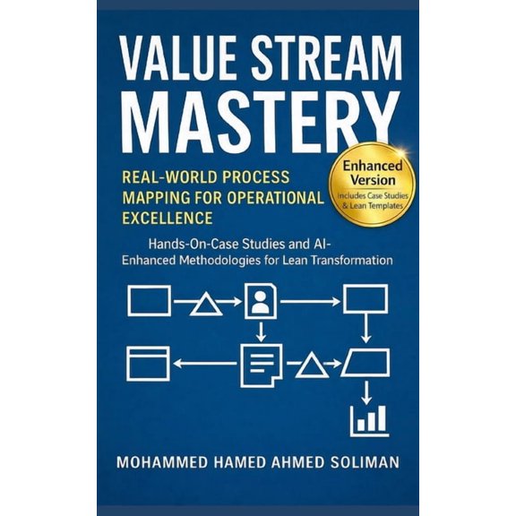 Lean Foundations & Advanced AI Appli Value Stream Mastery: Real-World Process Mapping for Operational Excellence, (Paperback)