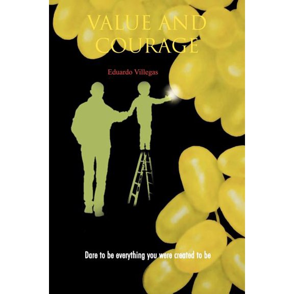Value and Courage: Dare to Be Everything You Were Created to Be (Paperback)