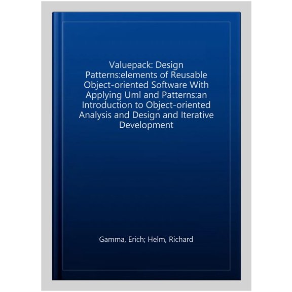 Valuepack: Design Patterns:elements of Reusable Object-oriented Software With Applying Uml and Patterns:an Introduction to Object-oriented Analysis and Design and Iterative Development