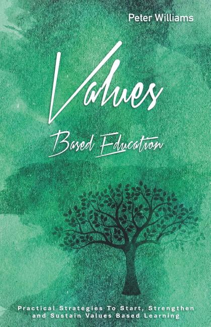 Values - Based Education: Practical Strategies to Start, Strengthen and ...