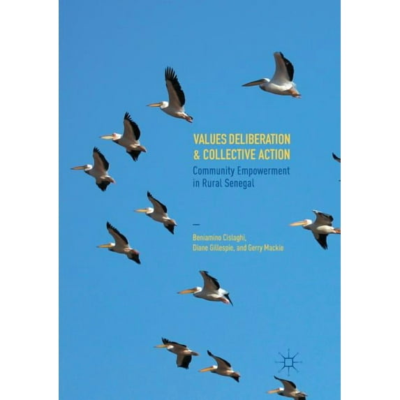 Values Deliberation and Collective Action: Community Empowerment in Rural Senegal, (Paperback)