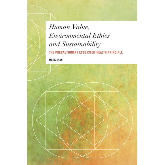 Values and Identities: Crossing Philosop Human Value, Environmental Ethics and Sustainability: The Precautionary Ecosystem Health Principle, (Paperback)