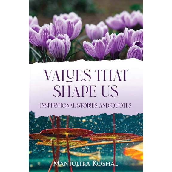 Values That Shape Us: Inspirational Stories and Quotes, (Paperback)