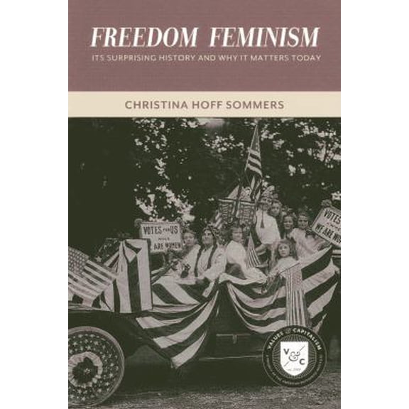 Pre-Owned Freedom Feminism: Its Surprising History and Why It Matters Today (Paperback) 0844772623 9780844772622