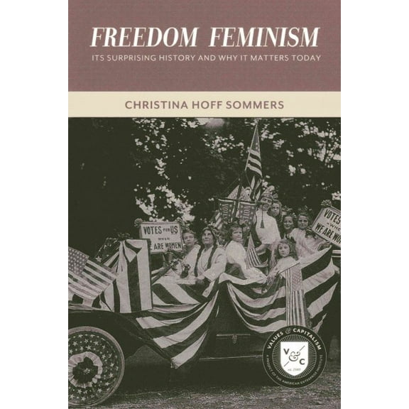 Pre-Owned Freedom Feminism: Its Surprising History and Why It Matters Today (Paperback) 0844772623 9780844772622