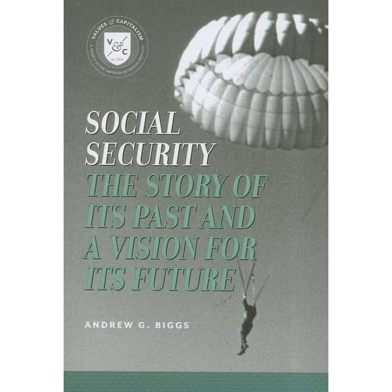 Values and Capitalism Social Security: A Story of Its Past and a Vision for Its Future, (Paperback)