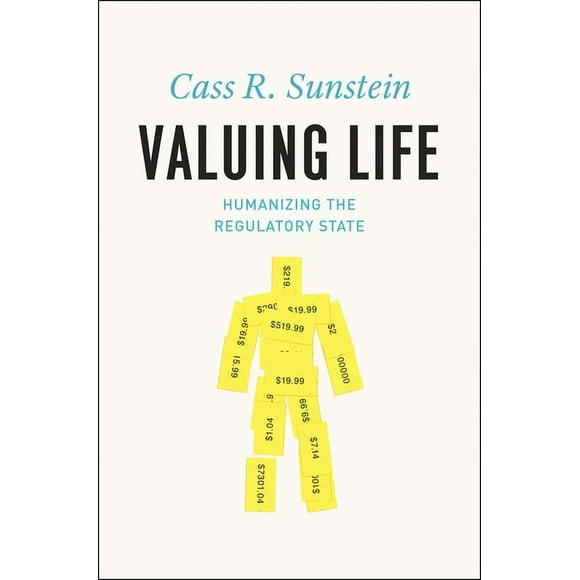 Valuing Life: Humanizing the Regulatory State, (Hardcover)