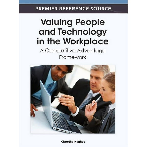 Valuing People and Technology in the Workplace: A Competitive Advantage Framework, (Hardcover)