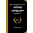 thumbnail image 1 of The Valve-Setters Guide; A Treatise on the Construction and Adjustment of the Principal Valve Gearings Used on American Locomotive Hardcover 1371367604 9781371367602 James 1848-1922 Kennedy, 1 of 1
