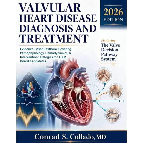 Valvular Heart Disease Diagnosis and Treatment: Evidence-Based Textbook Covering Pathophysiology, Hemodynamics, & Interv, (Paperback)
