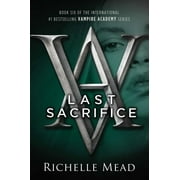 RICHELLE MEAD Vampire Academy: Last Sacrifice : A Vampire Academy Novel (Series #6) (Paperback)