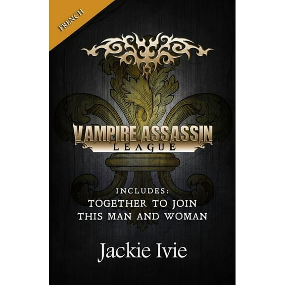 Vampire Assassin League, French: Together To Join & This Man And Woman (Paperback) by Jackie Ivie