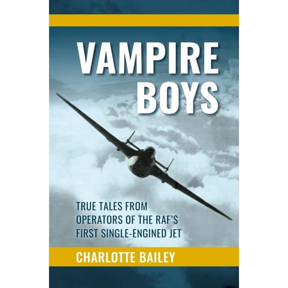 Vampire Boys: True Tales from Operators of the Raf's First Single-Engined Jet (Hardcover)