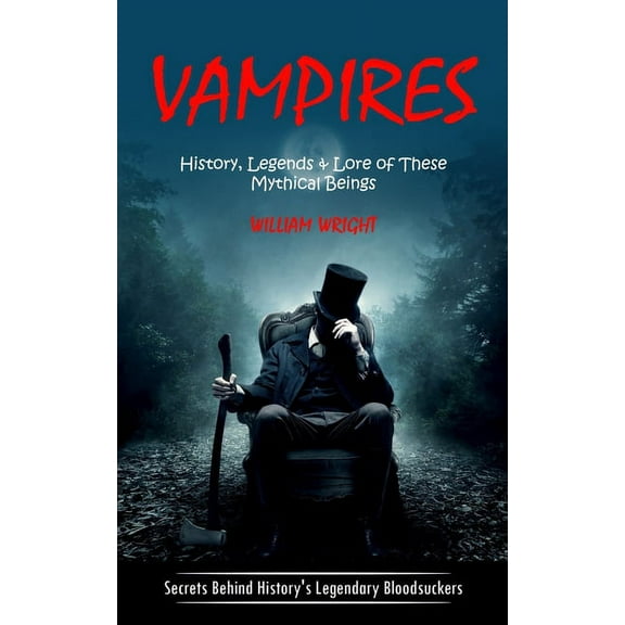 Vampire: History, Legends & Lore of These Mythical Beings (Secrets Behind History's Legendary Bloodsuckers), (Paperback)
