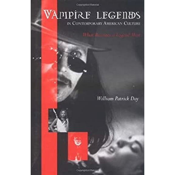 Pre-Owned Vampire Legends in Contemporary American Culture: What Becomes a Legend Most (Hardcover 9780813122427) by William Patrick Day