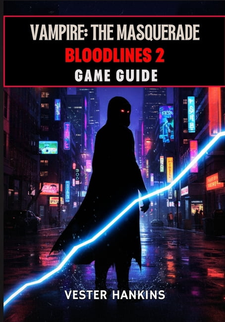 Vampire: THE MASQUERADE BLOODLINES 2 GAME GUIDE: The Ultimate Walkthrough With Expert Tips For Dominating Clans, Masteri, (Paperback)