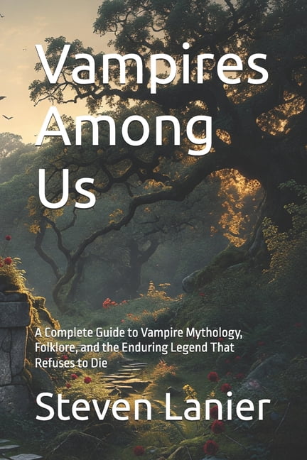 Vampires Among Us: A Complete Guide to Vampire Mythology, Folklore, and the Enduring Legend That Refuses to Die, (Paperback)