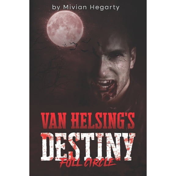 Van Helsing's Destiny Van Helsing's Destiny: Full Circle, Book 3, (Paperback)