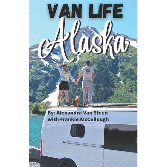 Van Life Alaska Guide: Boondocking in the 49th State (Paperback)