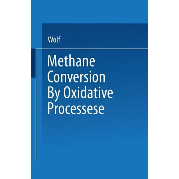 Van Nostrand Reinhold Catalysis Methane Conversion by Oxidative Processes: Fundamental and Engineering Aspects, (Paperback)