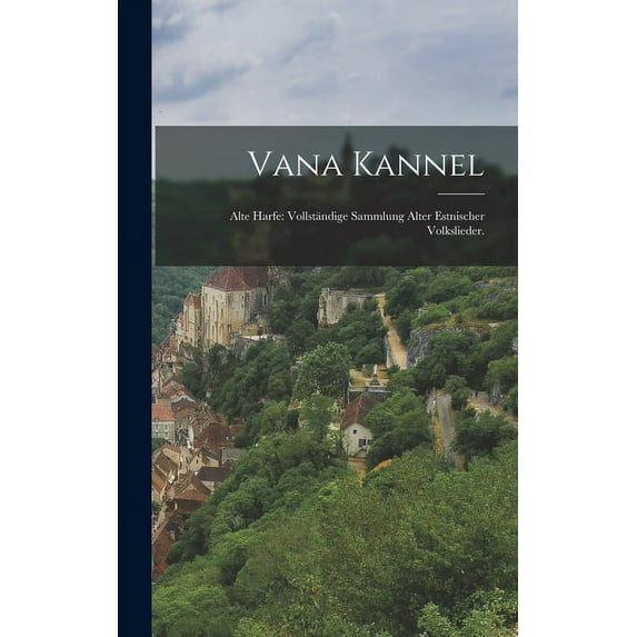 Vana Kannel: Alte Harfe: Vollständige Sammlung alter estnischer Volkslieder. (Hardcover)
