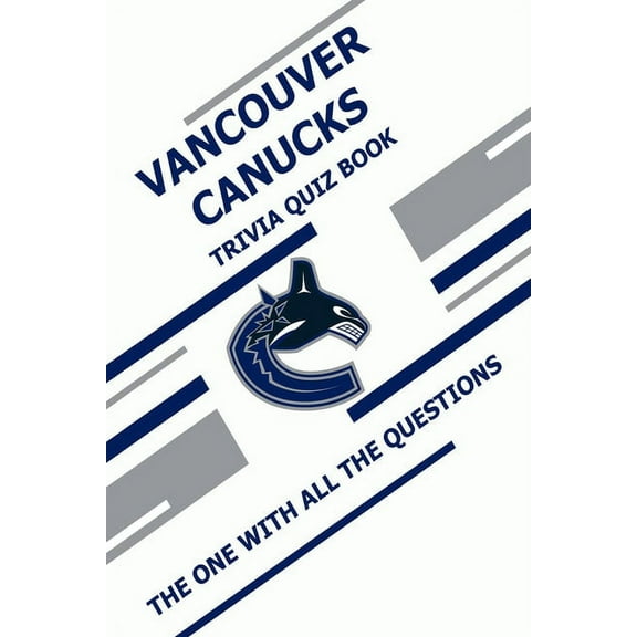 Vancouver Canucks Trivia Quiz Book: The One With All The Questions (Paperback)