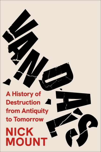 Vandals: A History of Destruction from Antiquity to Tomorrow, (Hardcover)