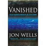 Vanished Cold Blooded Murder in Steel, Paperback