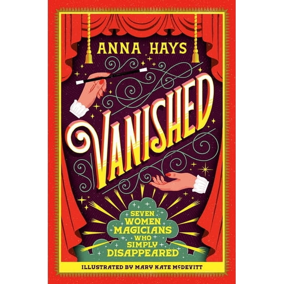 Vanished: Seven Women Magicians Who Simply Disappeared, (Hardcover)