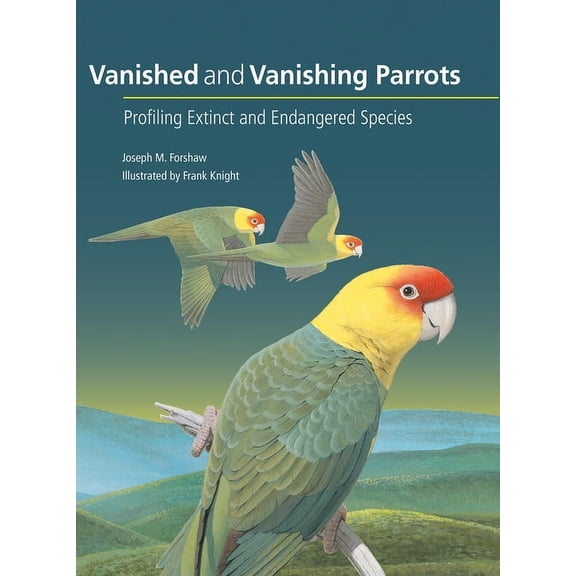 Vanished and Vanishing Parrots: Profiling Extinct and Endangered Species, (Hardcover)