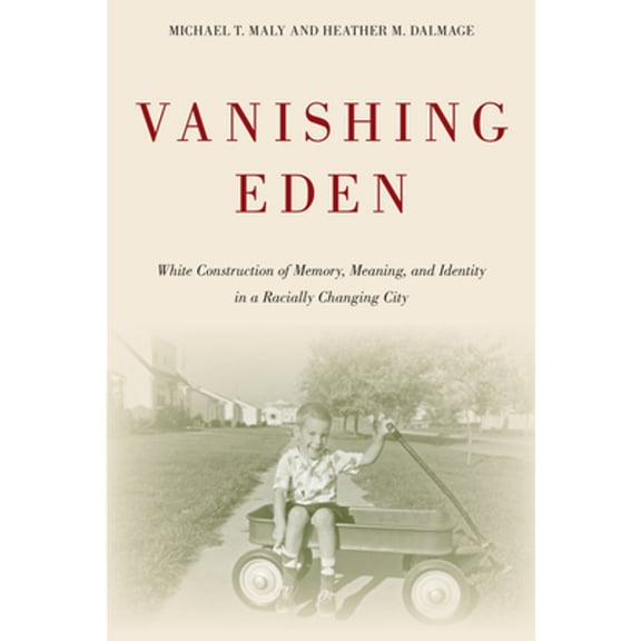 Pre-Owned Vanishing Eden: White Construction of Memory, Meaning, and Identity in a Racially Changing City Urban Life, Landscape Policy Paperback Michael Maly, Heather Dalmage