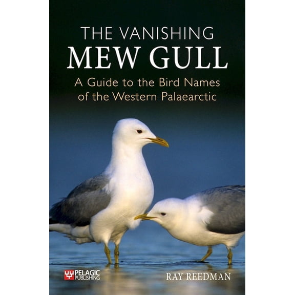 The The Vanishing Mew Gull : A Guide to the Bird Names of the Western Palaearctic (Paperback)