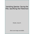thumbnail image 1 of Pre-Owned Vanishing Species: Saving the Fish, Sacrificing the Fisherman (Paperback) 158465452X 9781584654520, 1 of 1