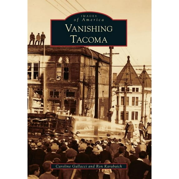 Vanishing Tacoma (Paperback) by Caroline Gallacci, Ron Karabaich