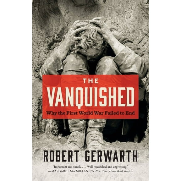 The Vanquished: Why the First World War Failed to End, (Paperback)
