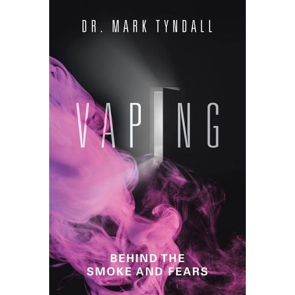 Vaping: Behind the Smoke and Fears, (Paperback)