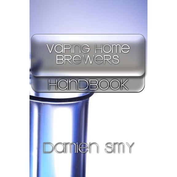 Vaping Home Brewers Handbook: Volume 1