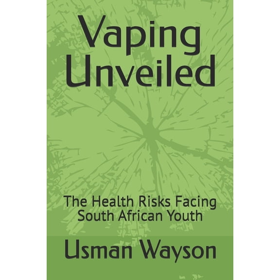 Vaping Unveiled: The Health Risks Facing South African Youth, (Paperback)
