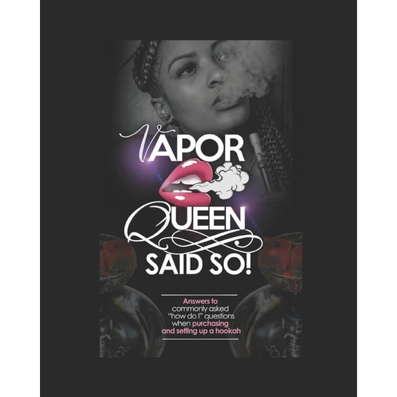 Vapor Queen Said So: Hookah "how do I", (Paperback)