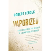 Vaporized: How to Thrive in a Dematerialized World