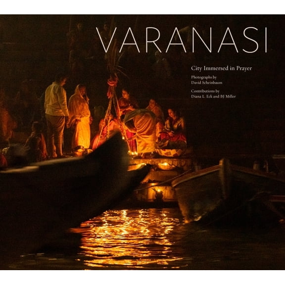 Varanasi: City Immersed in Prayer, (Hardcover)