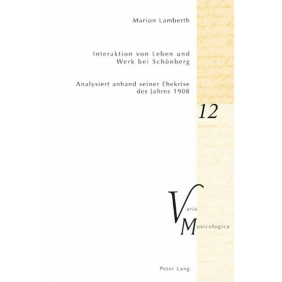 Varia Musicologica: Interaktion von Leben und Werk bei Schoenberg: Analysiert anhand seiner Ehekrise des Jahres 1908 (Paperback)