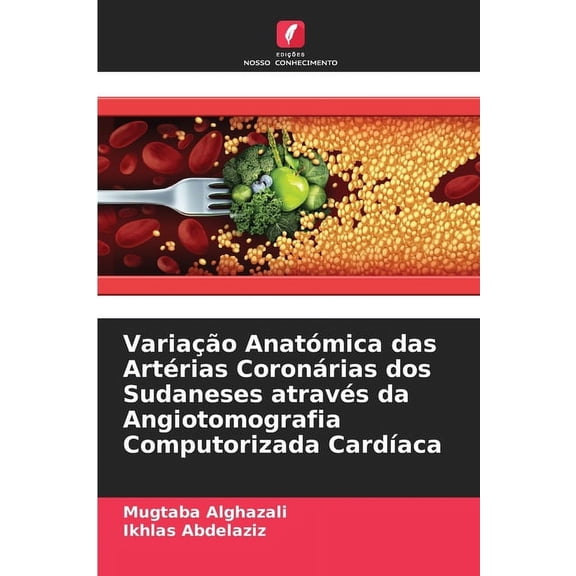 Variao Anatmica das Artrias Coronrias dos Sudaneses atravs da Angiotomografia Computorizada Cardaca, (Paperback)