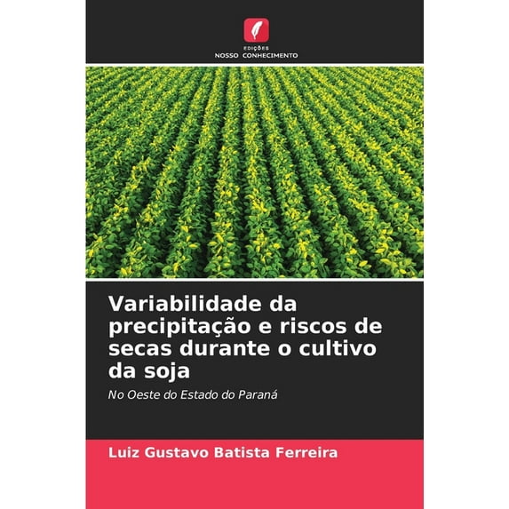 Variabilidade da precipitação e riscos de secas durante o cultivo da soja (Paperback)
