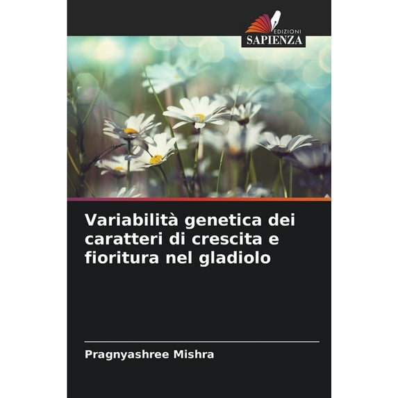 Variabilità genetica dei caratteri di crescita e fioritura nel gladiolo (Paperback)