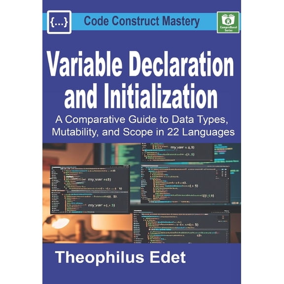 Code Construct Mastery Variable Declaration and Initialization: A Comparative Guide to Data Types, Mutability, and Scope in 22 Languages, (Paperback)