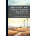 thumbnail image 1 of Variable-Speed Wind Turbine Controller Systematic Design Methodology, (Paperback), 1 of 1