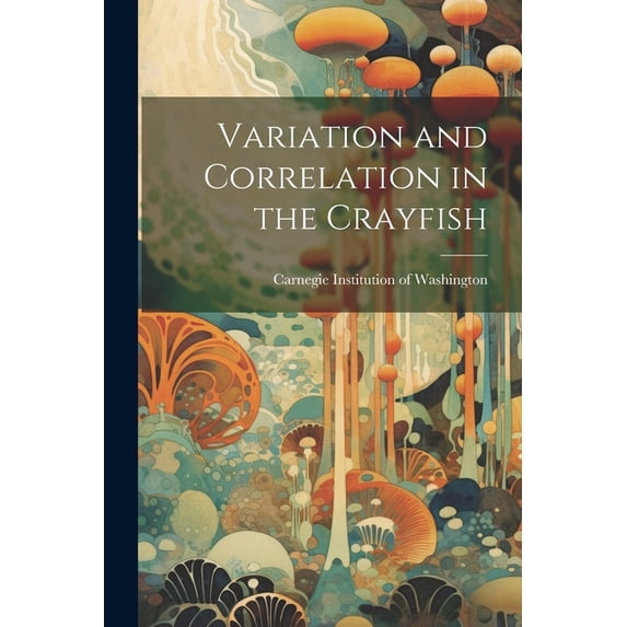 Variation and Correlation in the Crayfish (Paperback)